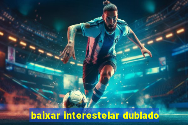 baixar interestelar dublado